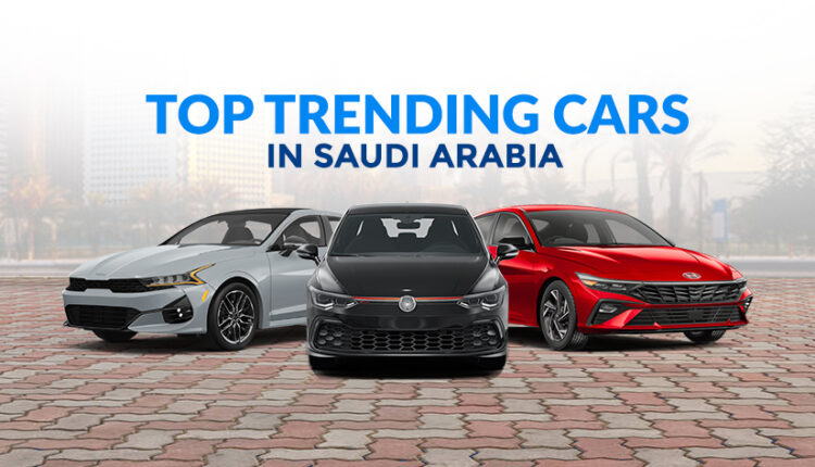 trending cars in Saudi Arabia
